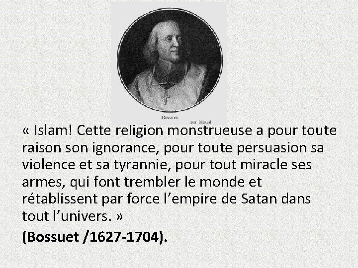  « Islam! Cette religion monstrueuse a pour toute raison ignorance, pour toute persuasion