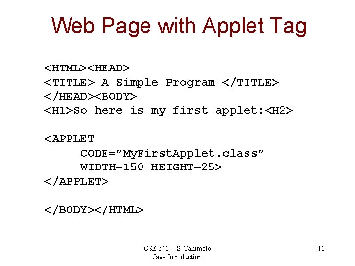 Web Page with Applet Tag <HTML><HEAD> <TITLE> A Simple Program </TITLE> </HEAD><BODY> <H 1>So
