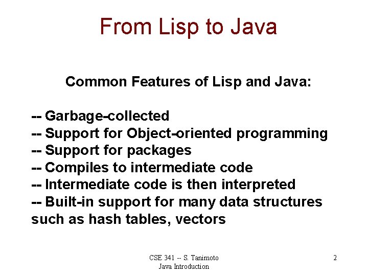 From Lisp to Java Common Features of Lisp and Java: -- Garbage-collected -- Support