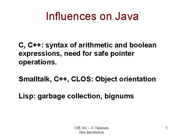 Influences on Java C, C++: syntax of arithmetic and boolean expressions, need for safe