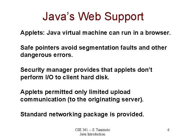 Java’s Web Support Applets: Java virtual machine can run in a browser. Safe pointers