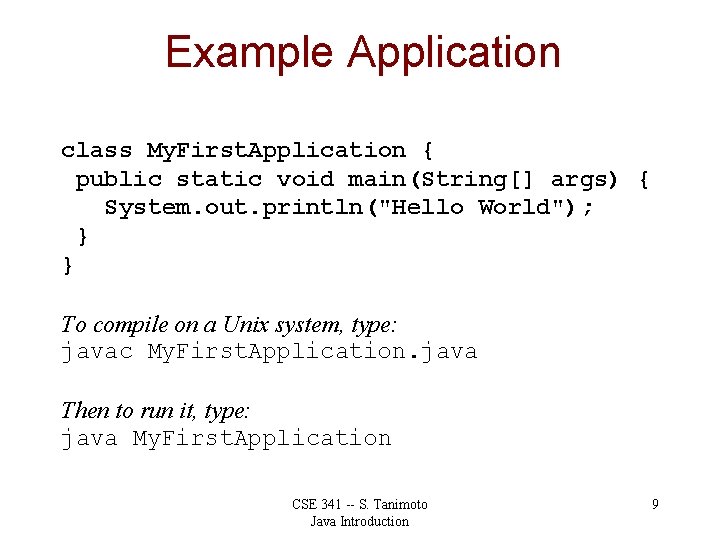 Example Application class My. First. Application { public static void main(String[] args) { System.