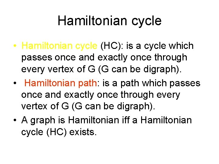 Hamiltonian cycle • Hamiltonian cycle (HC): is a cycle which passes once and exactly