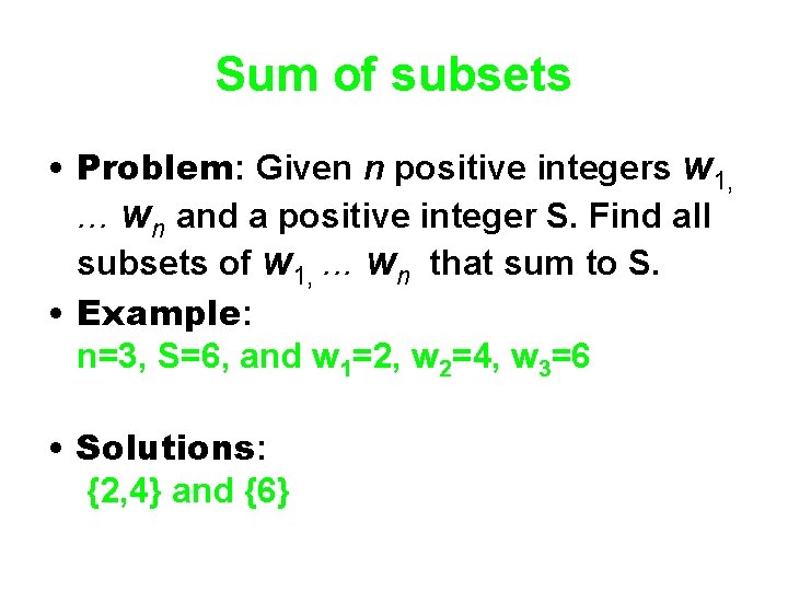 Sum of subsets • Problem: Given n positive integers w 1, . . .