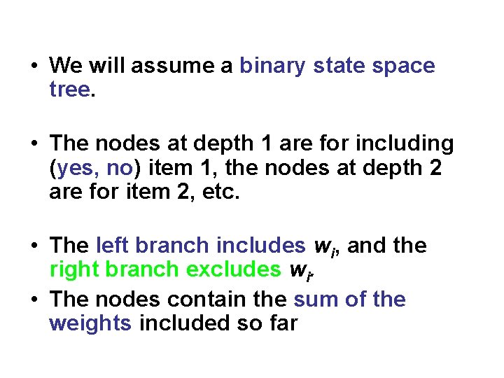  • We will assume a binary state space tree. • The nodes at