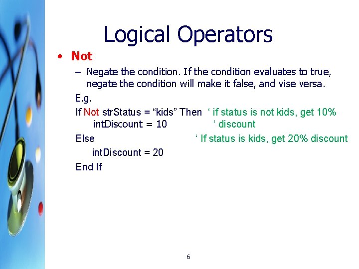 Logical Operators • Not – Negate the condition. If the condition evaluates to true,
