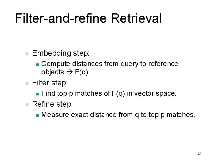 Filter-and-refine Retrieval n Embedding step: n n Filter step: n n Compute distances from