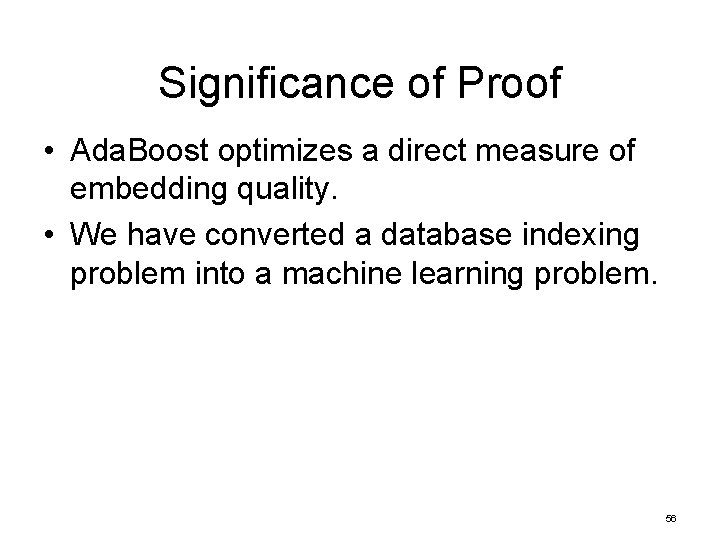 Significance of Proof • Ada. Boost optimizes a direct measure of embedding quality. •