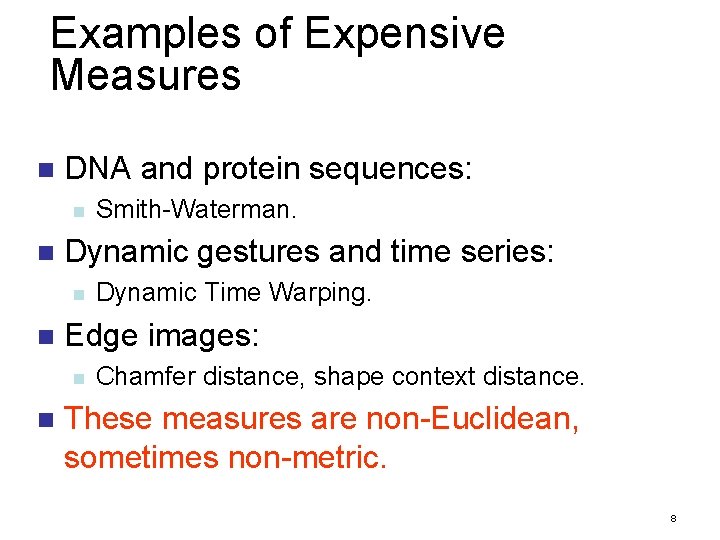 Examples of Expensive Measures n DNA and protein sequences: n n Dynamic gestures and