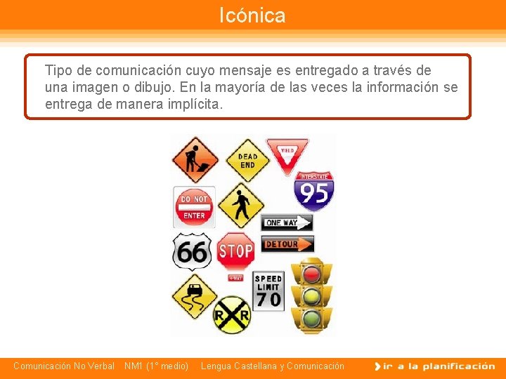 Icónica Tipo de comunicación cuyo mensaje es entregado a través de una imagen o