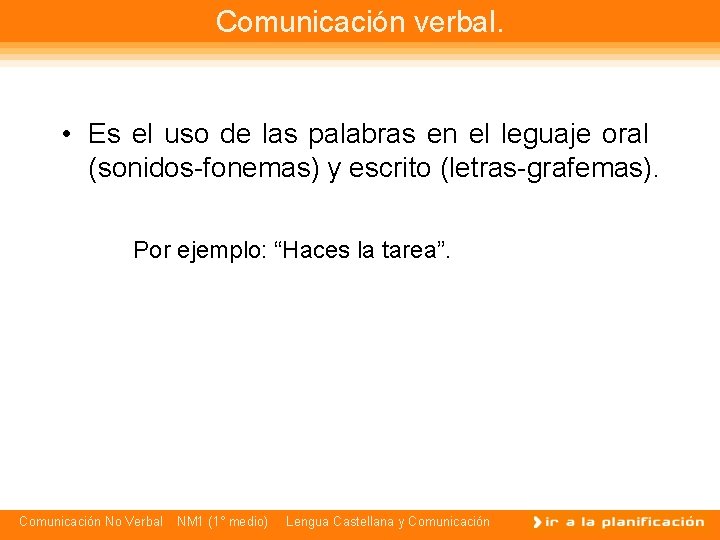 Comunicación verbal. • Es el uso de las palabras en el leguaje oral (sonidos-fonemas)