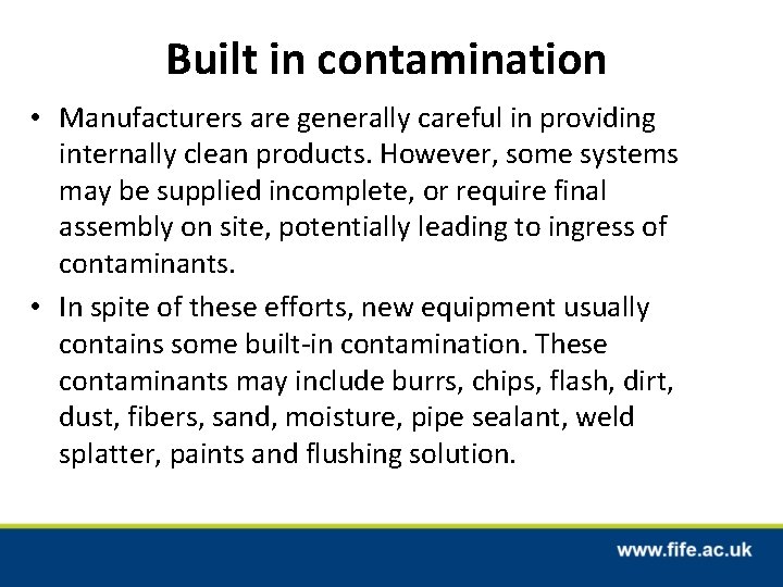 Built in contamination • Manufacturers are generally careful in providing internally clean products. However, Built in contamination • Manufacturers are generally careful in providing internally clean products. However,