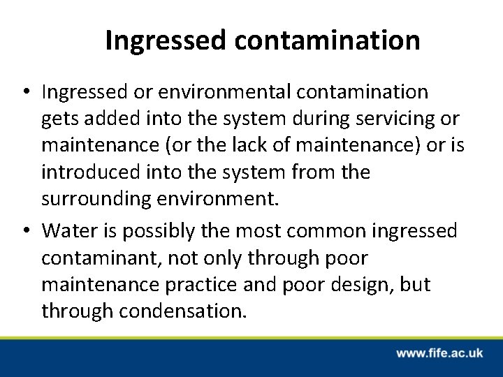 Ingressed contamination • Ingressed or environmental contamination gets added into the system during servicing Ingressed contamination • Ingressed or environmental contamination gets added into the system during servicing