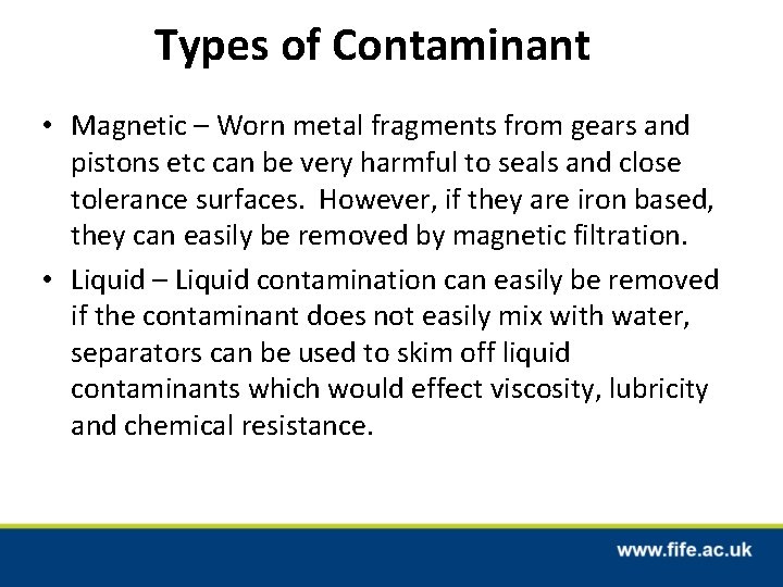 Types of Contaminant • Magnetic – Worn metal fragments from gears and pistons etc Types of Contaminant • Magnetic – Worn metal fragments from gears and pistons etc