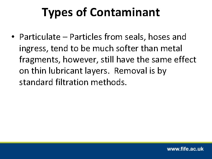 Types of Contaminant • Particulate – Particles from seals, hoses and ingress, tend to Types of Contaminant • Particulate – Particles from seals, hoses and ingress, tend to