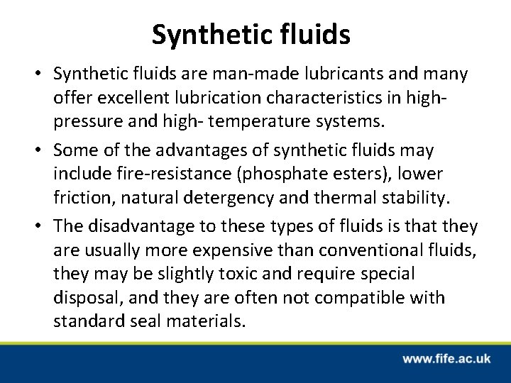Synthetic fluids • Synthetic fluids are man-made lubricants and many offer excellent lubrication characteristics Synthetic fluids • Synthetic fluids are man-made lubricants and many offer excellent lubrication characteristics