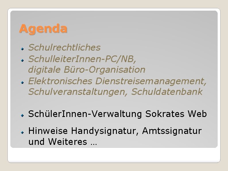 Agenda Schulrechtliches Schulleiter. Innen-PC/NB, digitale Büro-Organisation Elektronisches Dienstreisemanagement, Schulveranstaltungen, Schuldatenbank Schüler. Innen-Verwaltung Sokrates Web