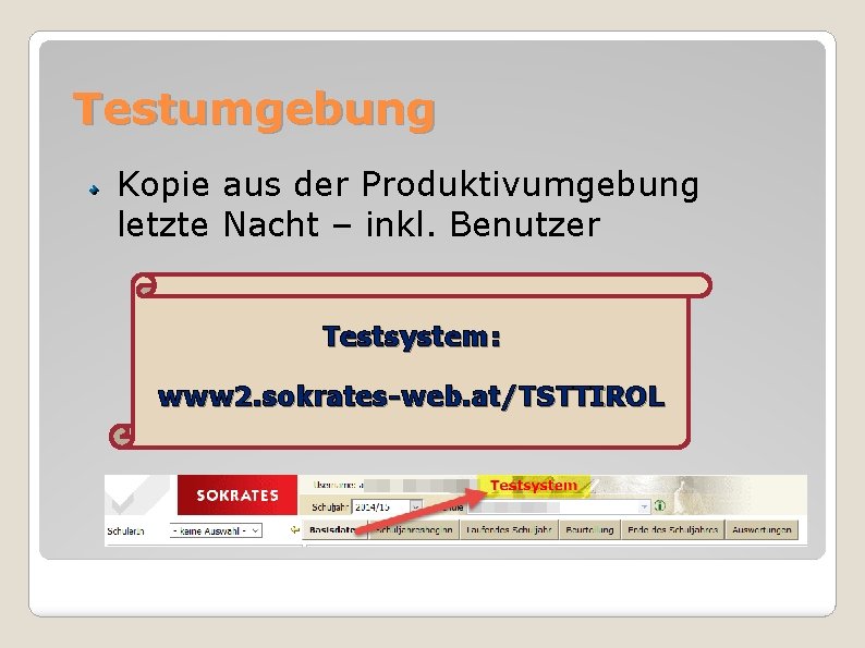 Testumgebung Kopie aus der Produktivumgebung letzte Nacht – inkl. Benutzer Testsystem: www 2. sokrates-web.