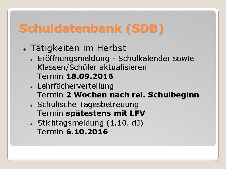 Schuldatenbank (SDB) Tätigkeiten im Herbst Eröffnungsmeldung - Schulkalender sowie Klassen/Schüler aktualisieren Termin 18. 09.
