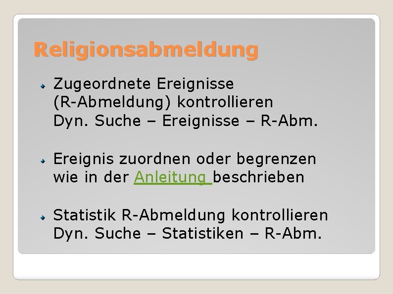 Religionsabmeldung Zugeordnete Ereignisse (R-Abmeldung) kontrollieren Dyn. Suche – Ereignisse – R-Abm. Ereignis zuordnen oder