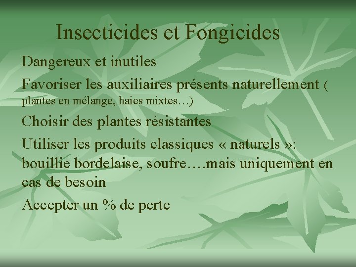 Insecticides et Fongicides Dangereux et inutiles Favoriser les auxiliaires présents naturellement ( plantes en