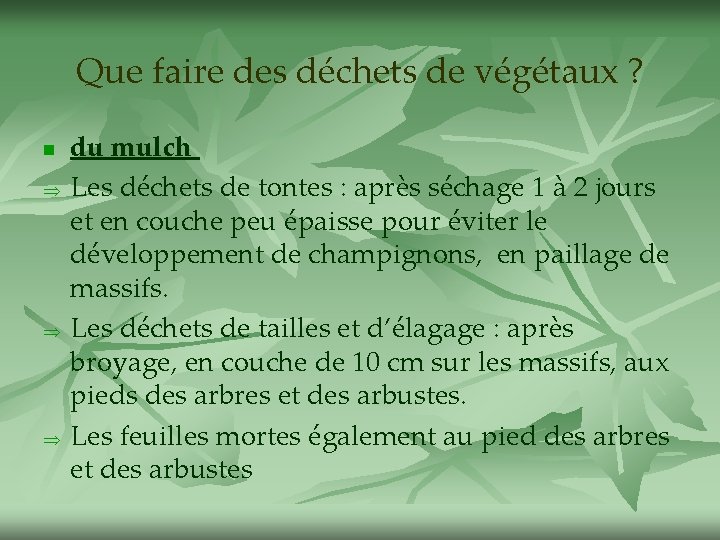 Que faire des déchets de végétaux ? n Þ Þ Þ du mulch Les