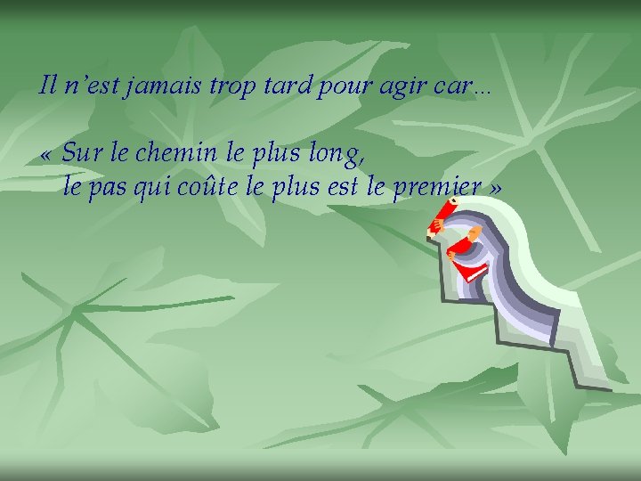 Il n’est jamais trop tard pour agir car… « Sur le chemin le plus