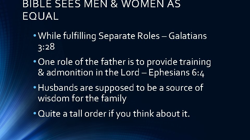 BIBLE SEES MEN & WOMEN AS EQUAL • While fulfilling Separate Roles – Galatians