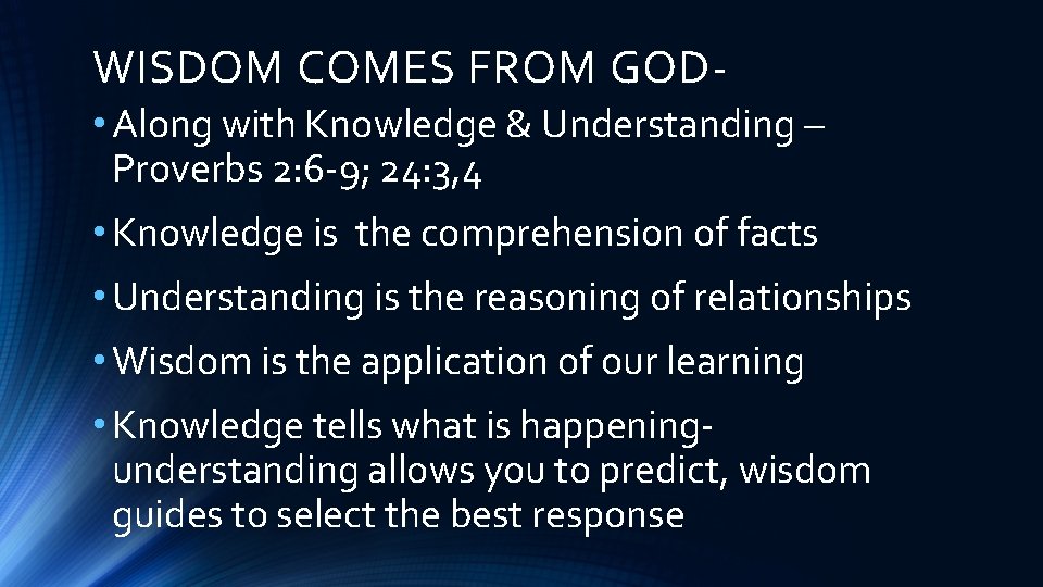 WISDOM COMES FROM GOD • Along with Knowledge & Understanding – Proverbs 2: 6