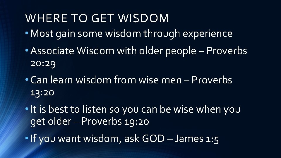 WHERE TO GET WISDOM • Most gain some wisdom through experience • Associate Wisdom