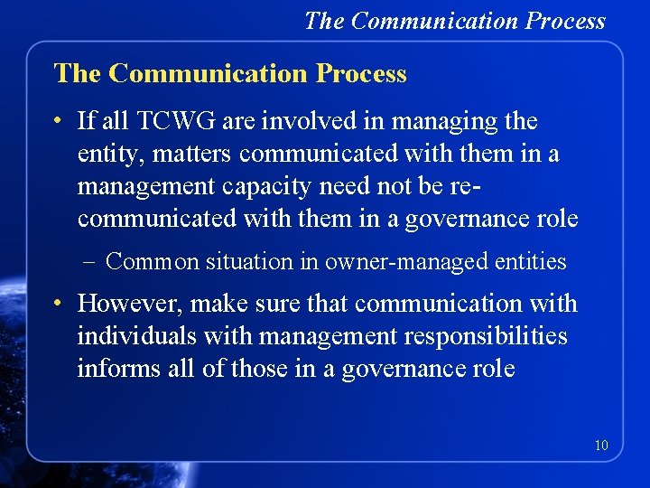 The Communication Process • If all TCWG are involved in managing the entity, matters