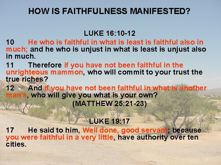 HOW IS FAITHFULNESS MANIFESTED? LUKE 16: 10 -12 10 He who is faithful in