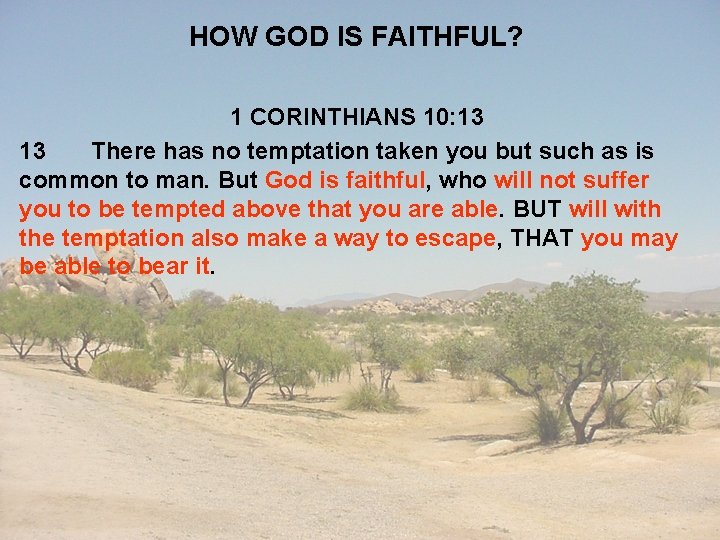 HOW GOD IS FAITHFUL? 1 CORINTHIANS 10: 13 13 There has no temptation taken