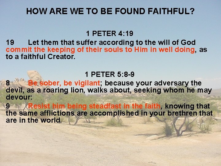 HOW ARE WE TO BE FOUND FAITHFUL? 1 PETER 4: 19 19 Let them