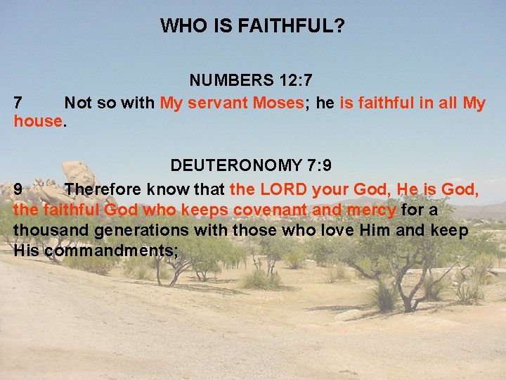 WHO IS FAITHFUL? NUMBERS 12: 7 7 Not so with My servant Moses; he