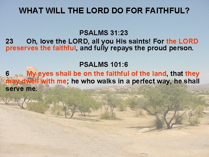 WHAT WILL THE LORD DO FOR FAITHFUL? PSALMS 31: 23 23 Oh, love the