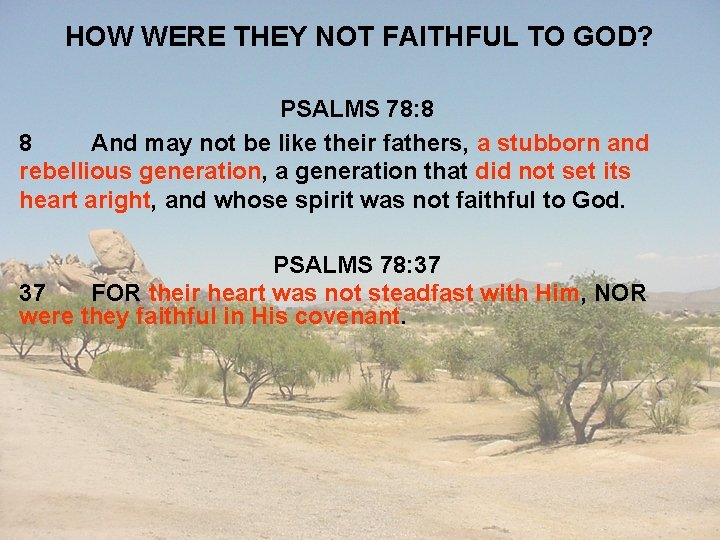 HOW WERE THEY NOT FAITHFUL TO GOD? PSALMS 78: 8 8 And may not