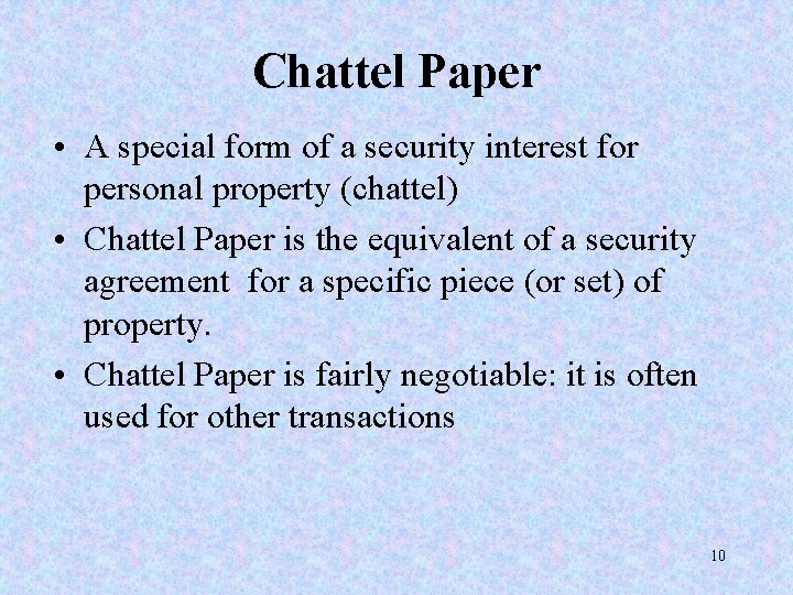 Chattel Paper • A special form of a security interest for personal property (chattel)