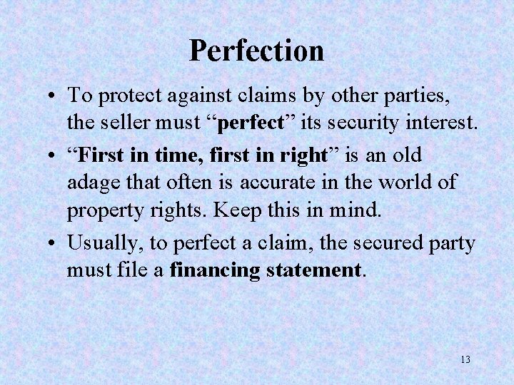 Perfection • To protect against claims by other parties, the seller must “perfect” its