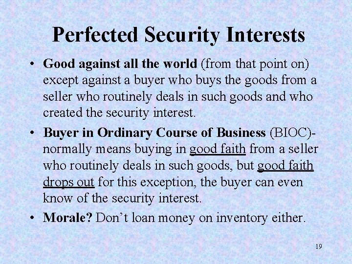 Perfected Security Interests • Good against all the world (from that point on) except