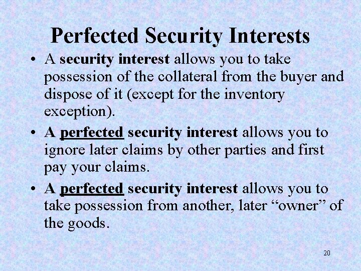 Perfected Security Interests • A security interest allows you to take possession of the