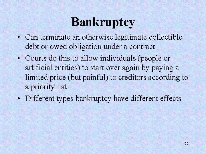 Bankruptcy • Can terminate an otherwise legitimate collectible debt or owed obligation under a