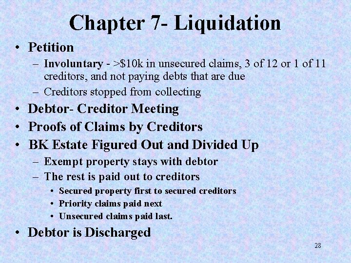 Chapter 7 - Liquidation • Petition – Involuntary - >$10 k in unsecured claims,