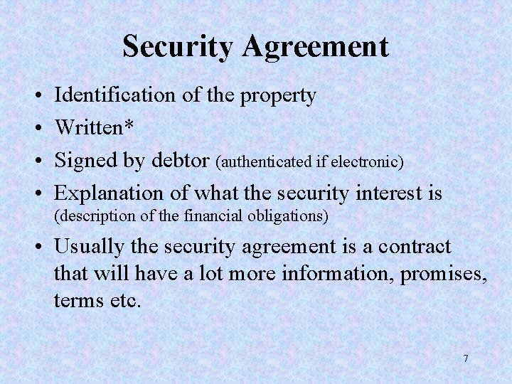 Security Agreement • • Identification of the property Written* Signed by debtor (authenticated if