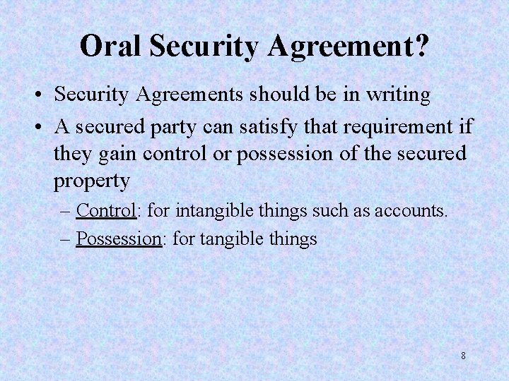 Oral Security Agreement? • Security Agreements should be in writing • A secured party