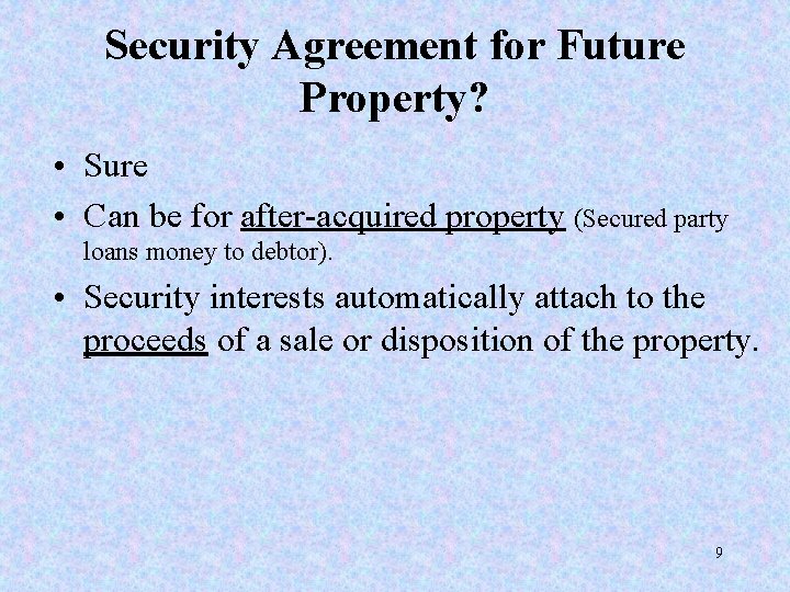 Security Agreement for Future Property? • Sure • Can be for after-acquired property (Secured