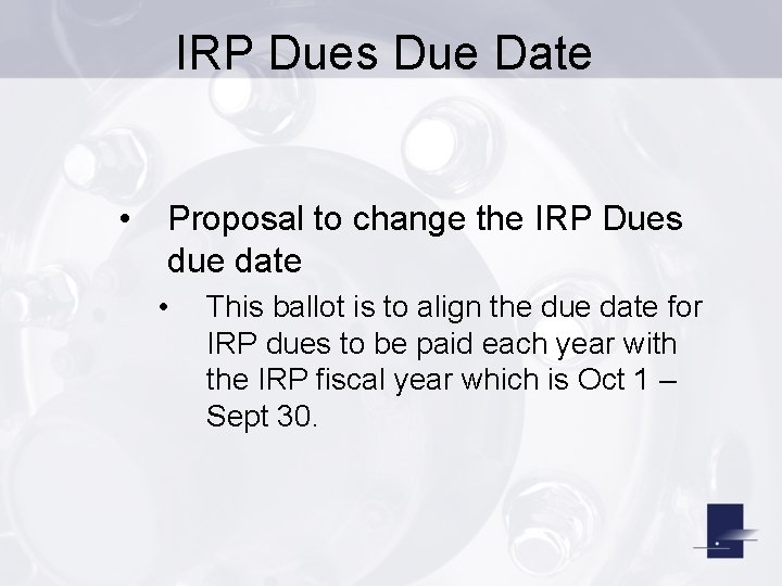IRP Dues Due Date • Proposal to change the IRP Dues due date •