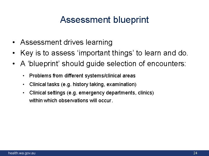 Assessment blueprint • Assessment drives learning • Key is to assess ‘important things’ to