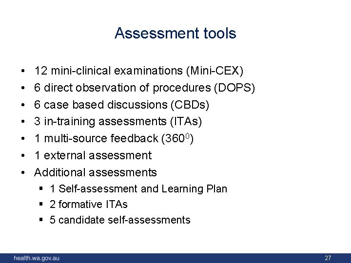 Assessment tools • • 12 mini-clinical examinations (Mini-CEX) 6 direct observation of procedures (DOPS)
