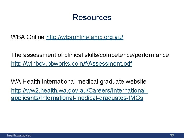 Resources WBA Online http: //wbaonline. amc. org. au/ The assessment of clinical skills/competence/performance http: